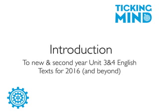 Introduction
To new & second year Unit 3&4 English
Texts for 2016 (and beyond)
 