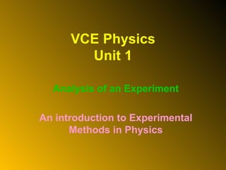 VCE Physics Unit 1 Analysis of an Experiment An introduction to Experimental Methods in Physics 