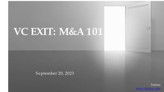 VC EXIT: M&A 101
September 20, 2023
Tialma
www.tialma.com
 