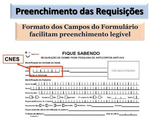 Preenchimento das Requisições
       Formato dos Campos do Formulário
         facilitam preenchimento legível


CNES
 