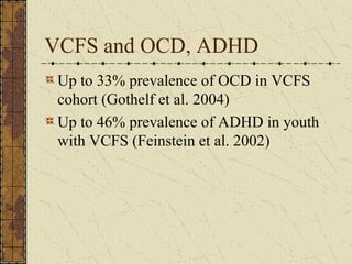 VCFS and Mood Disorders
20% prevalence of Depression and 20%
prevalence of Dysthymic Disorder in youth
with VCFS (Arnold e...