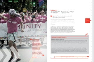 25
QMUNITY
ABOUT QMUNITY
QMUNITY CONTINUES TO BE THERE FOR
BC’S LGBTQ POPULATION
As the only queer and trans resource centre in the province, QMUNITY launched
nearly four decades ago. Since that time they have been at the forefront of
supporting and advocating for the queer and trans community - be it through peer
support, public education or simply making connections that help build true equality
and belonging.
Although QMUNITY has seen its share of progress through the years, challenges
remain. For instance, when QMUNITY Aging Out project staff contacted long
term care facilities to offer training to health care workers so they could better
support LGBTQ seniors in their care, some responded with: “No thank you, we don’t
have anyone like that living here.” A response that’s becoming known as “polite
homophobia.” More starkly, queer and trans youth still attempt suicide at shockingly
high rates compared to youth in general. Still much work is left to be done.
Social
Justice,
Community-
Owned Real
Estate
THEIR HOME IS WHERE THE PRIDE IS
SUPPORTING THE QUEST FOR NEW DIGS
For almost four decades QMUNITY has been a vibrant haven for the queer and trans community. But their space is crowded
and meeting rooms are frequently overbooked. The second floor location is inaccessible to many and the building leaks. For
reasons like these, the long-time home has outlived its usefulness. First broached as early as 1994 – no, that’s not a typo –
getting a better space has been a long-term priority. However, as a grassroots organization, QMUNITY never had the resources
to fully develop or explore their ideas.
The idea of a new space received overwhelming community support through the West End Community Planning process.
In December 2013 the City of Vancouver provided a $7,000,000 Community Amenity Contribution grant, which leverages
contributions made when property developers receive development rights through rezoning. Additional resources of up to
$3,000,000 have also been committed in the municipal budget. On the strength of this opportunity Vancity Community
Foundation provided a grant to help support some of the necessary planning work to translate this capital contribution into
a QMUNITY asset.
1994
QMUNITY has been looking for a new home since 1994!
Developing a new
space is a tipping
point in the history
of the organization.
The building itself is a
symbol of the evolution
of queer and trans
communities. The
community is more
visible now and we want
our space to be visible
and proud too. We don’t
want to be hidden away.
DARA PARKER,
Executive Director, QMUNITY
 