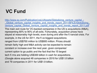 VC Fund
http://www.ey.com/Publication/vwLUAssets/Globalizing_venture_capital_-
_Global_venture_capital_insights_and_trends...