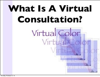 What Is A Virtual
Consultation?

Thursday, February 13, 14

 