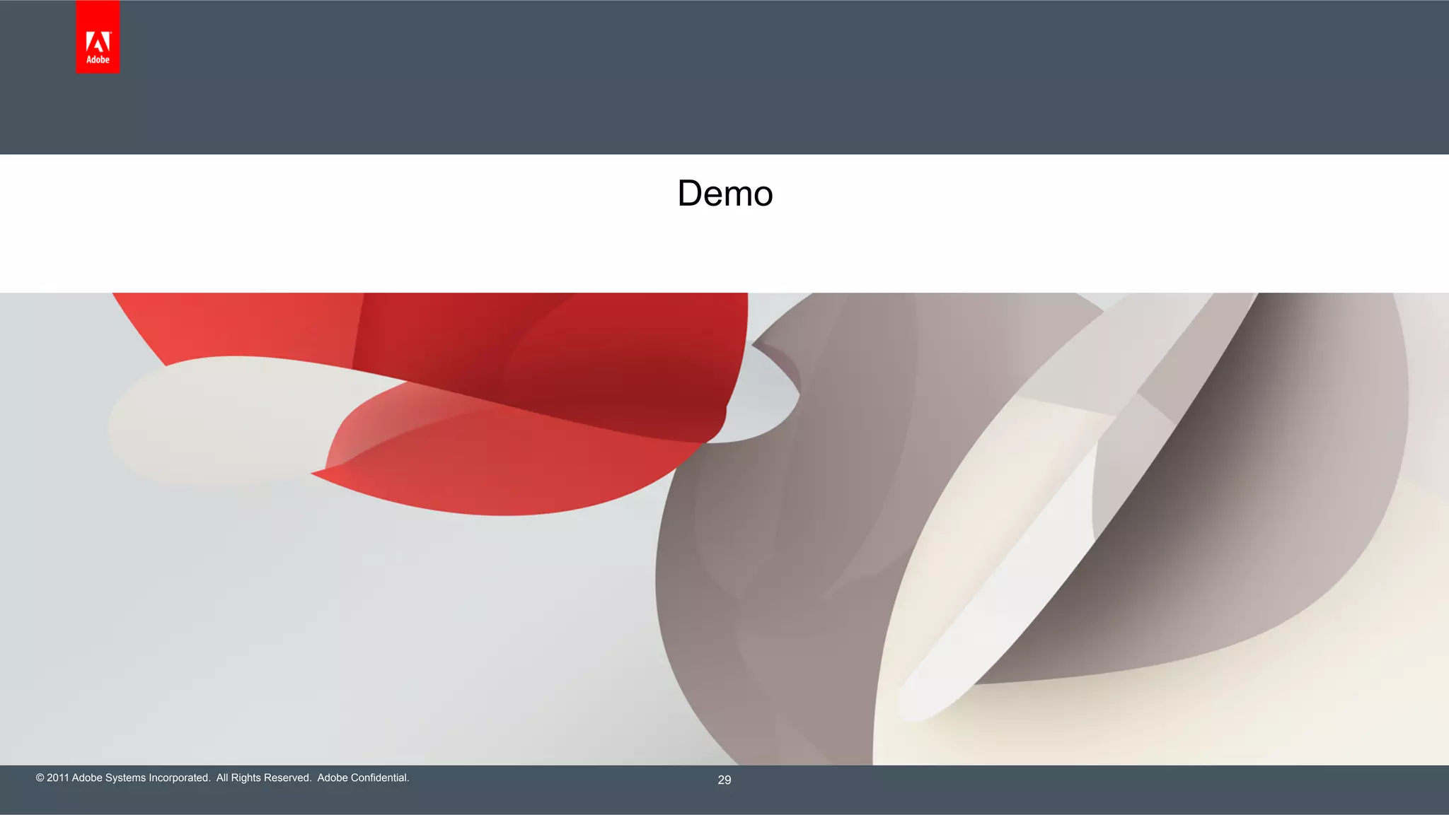 © 2011 Adobe Systems Incorporated. All Rights Reserved. Adobe Confidential. Demo 29 