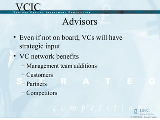 Advisors Even if not on board, VCs will have strategic input VC network benefits Management team additions Customers Partners Competitors  