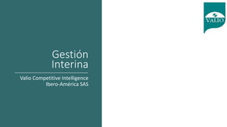 Gestión
Interina
Valio Competitive Intelligence
Ibero-América SAS
 