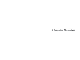 5. Execution Alternatives
 
