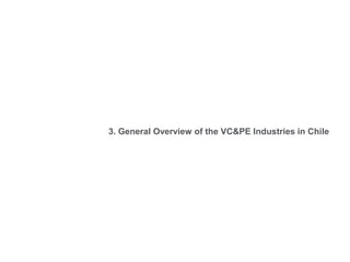 3. General Overview of the VC&PE Industries in Chile
 