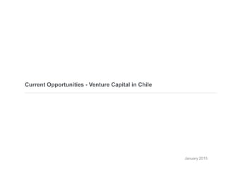 Current Opportunities - Venture Capital in Chile
June 2016
 