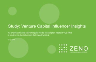 Study: Venture Capital Influencer Insights
An analysis of social networking and media consumption habits of VCs offers
a window into the influencers that impact funding.
July 2013
 