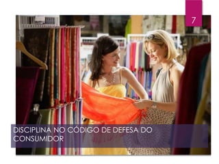 DISCIPLINA NO CÓDIGO DE DEFESA DO
CONSUMIDOR
7
 