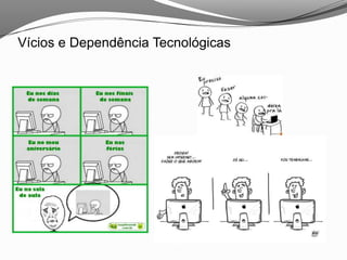 Vícios e Dependência Tecnológicas
 