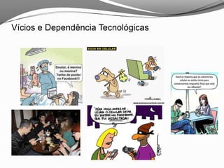 Vícios e Dependência Tecnológicas
 