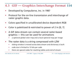4.3 GIF — Graphics Interchange Format 114
•     Developed by CompuServe, Inc. in 1987

•     Protocol for the on-line tran...