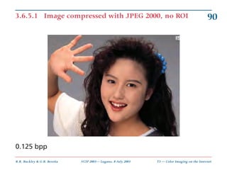 3.6.5.1 Image compressed with JPEG 2000, no ROI                                               90




0.125 bpp

R.R. Buckl...