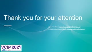 Thank you for your attention
— ▪ Vignesh V Menon (vignesh.menon@hhi.fraunhofer.de)
▪ Philippe de Lagrange (Philippe.DeLagrange@InterDigital.com)
 