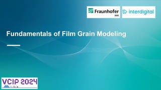 Fundamentals of Film Grain Modeling
—
 