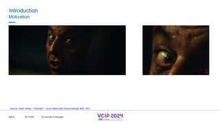MHV’24
Introduction
08.12.2024 © Fraunhofer © Interdigital
Slide 6
Motivation
Source: Grain Ghost -- Frames2 -- Uncut Gems with Darius Khondji, ASC, AFC
 