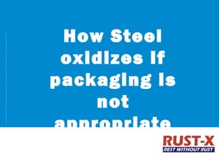 AMTEK
Group
Presentation
.......
23
...........................................................................
How Steel
oxidizes if
packaging is
not
appropriate
 