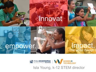 Innovat
e.
empower. Impact.The world though S
 