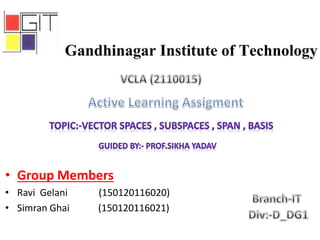 • Group Members
• Ravi Gelani (150120116020)
• Simran Ghai (150120116021)
 