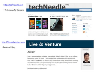 http://techneedle.com
• Tech news for Koreans
http://liveandventure.com
• Personal blog
 