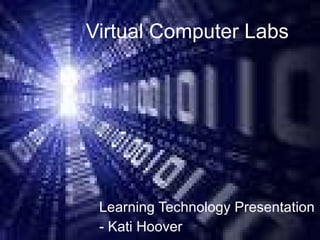 Virtual Computer Labs Learning Technology Presentation - Kati Hoover 