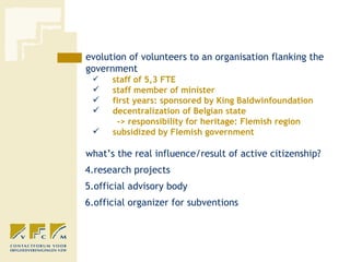 <ul><li>evolution of volunteers to an organisation flanking the government  </li></ul><ul><ul><li>staff of 5,3 FTE  </li><...