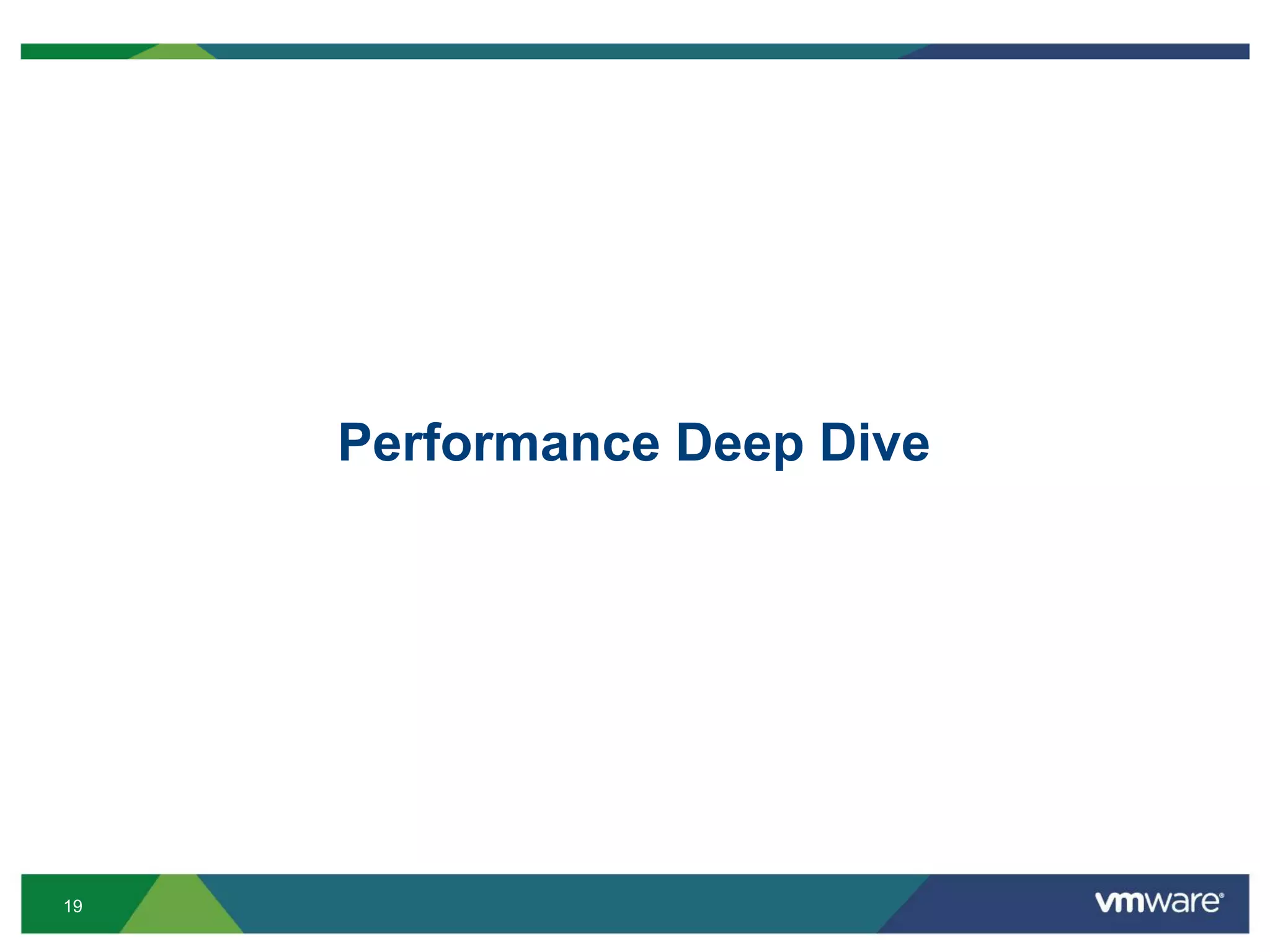 19
Performance Deep Dive
 