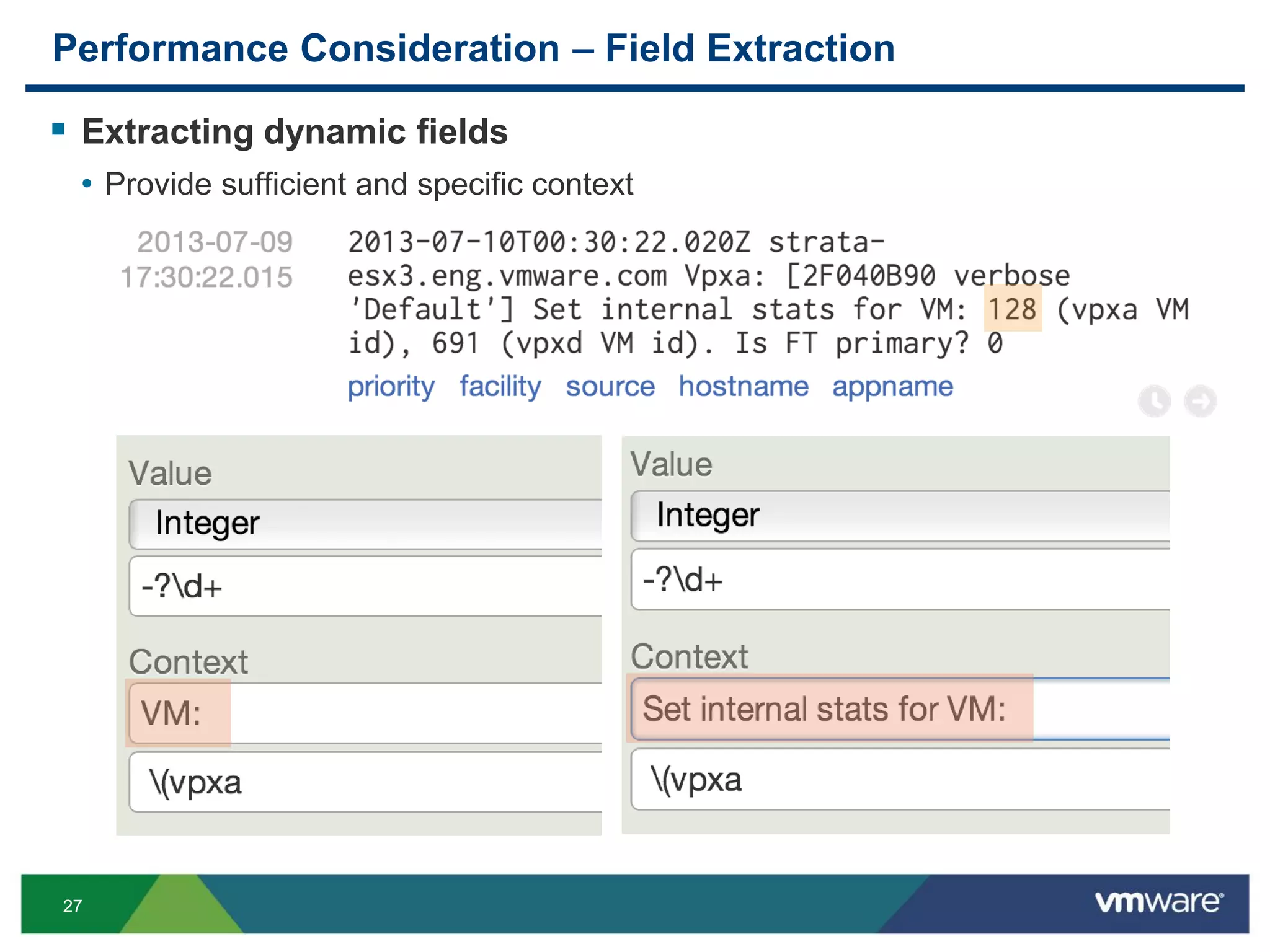 27
Performance Consideration – Field Extraction
 Extracting dynamic fields
• Provide sufficient and specific context
 