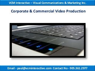 VCM Interactive – Visual Communications & Marketing Inc.

  Corporate & Commercial Video Production




Email - paul@vcminteractive.com Contact No - 905.361.2977
 
