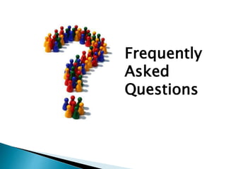 Frequently 
Asked 
Questions 
 