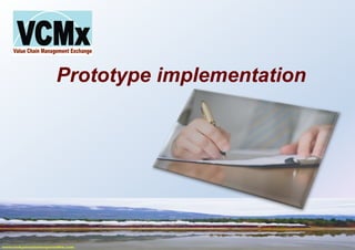 Prototype implementation
 