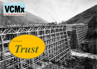 Value Proposition:
Trust
 