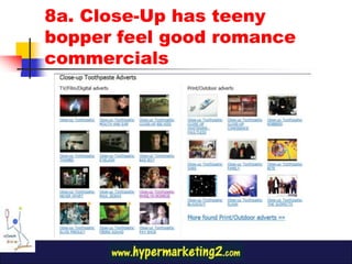 8a. Close-Up has teeny
bopper feel good romance
commercials
 