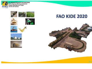 PT PAMAPERSADA NUSANTARA
Earth Moving Mining Contractor
Supply Management Dept
Fuel & Oil Section
FAO KIDE 2020
Batu
 