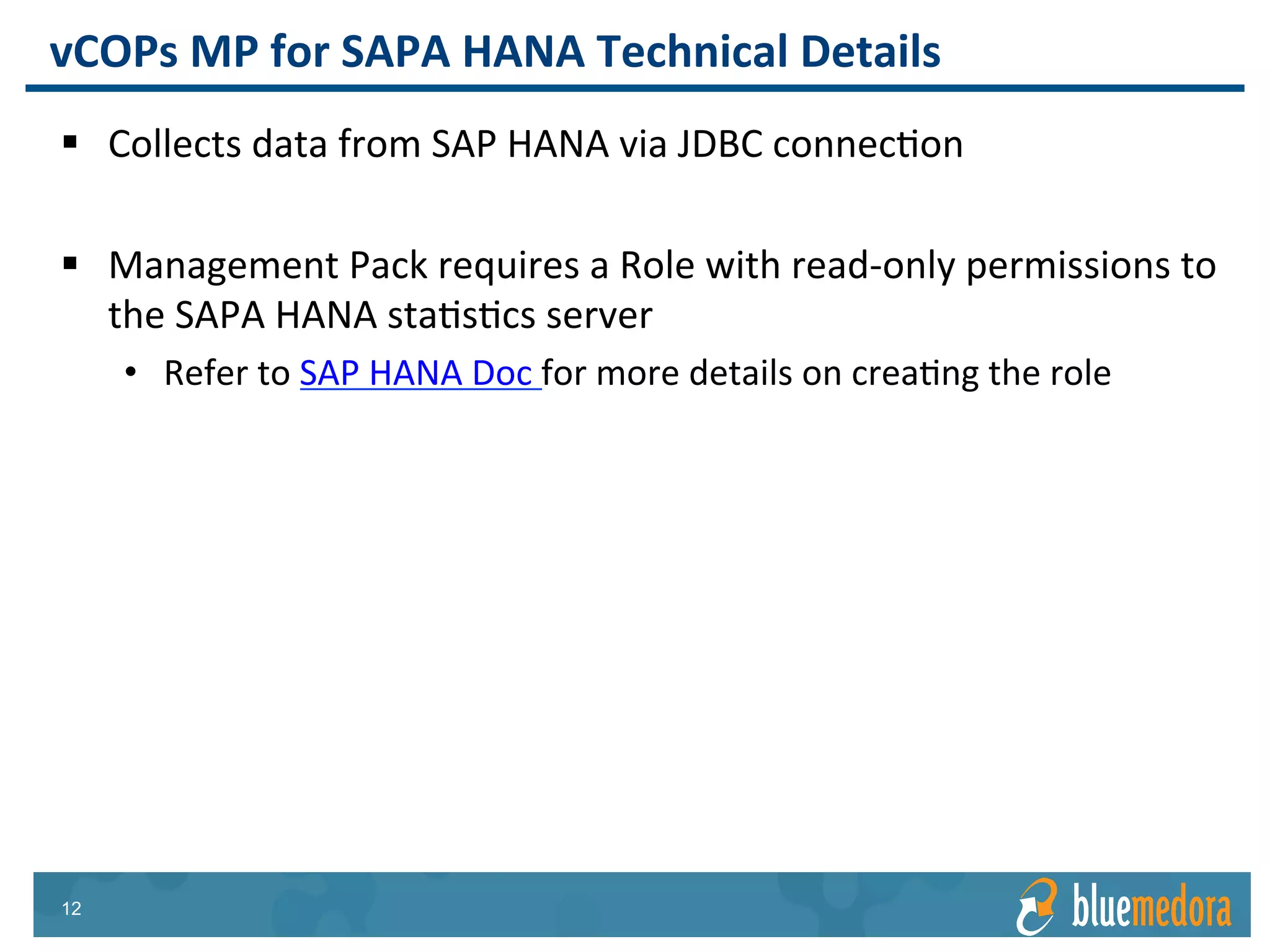 SAP HANA | Management Pack
Capacity badges help you get the
most out of SAP
Ensure your mission critical SAP
instances never run out of
resources like physical memory
capacity
Capacity Monitoring
 
