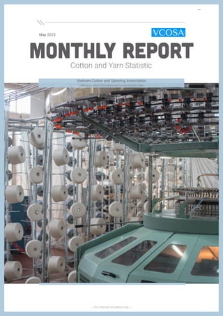 Cotton and Yarn Statistic
May 2023
MONTHLY REPORT
--- For internal circulation only ---
Vietnam Cotton and Spinning Association
Collected&Edited:InformationandCommunicationDept.
 