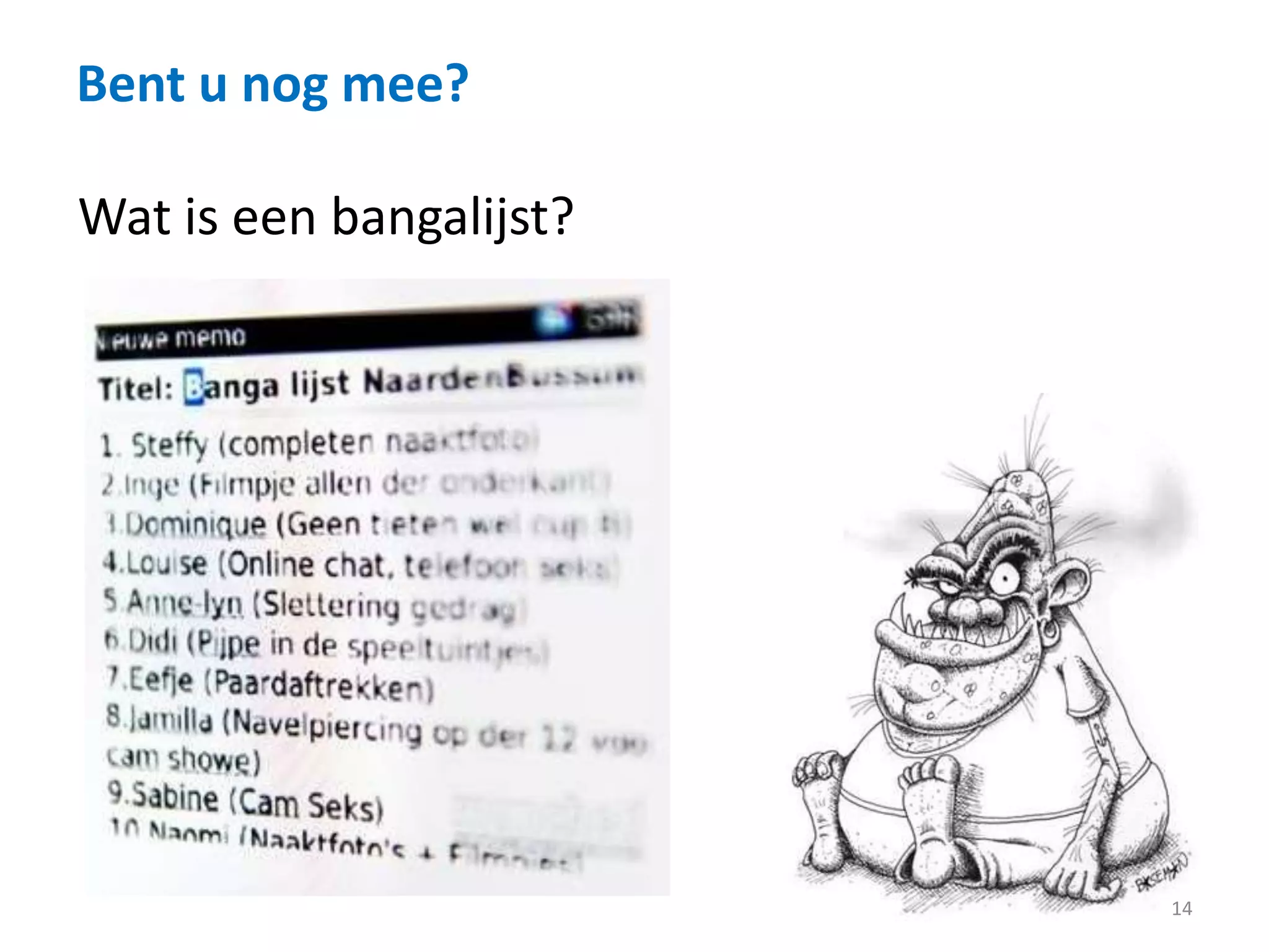 Bent u nog mee?
14
Wat is een bangalijst?
 