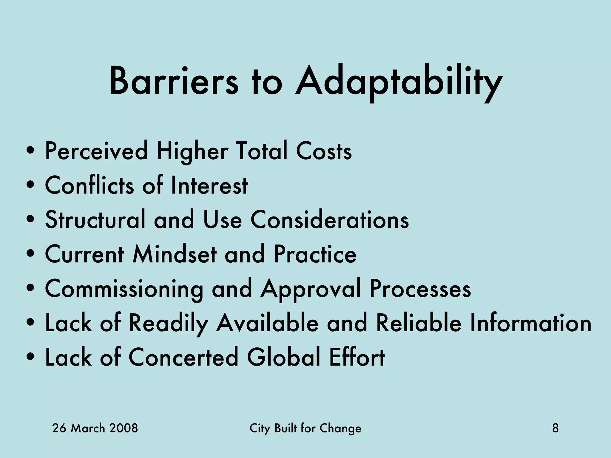 Barriers to Adaptability Perceived Higher Total Costs Conflicts of Interest Structural and Use Considerations Current Mindset and Practice Commissioning and Approval Processes Lack of Readily Available and Reliable Information Lack of Concerted Global Effort 