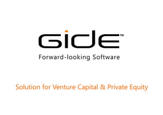 TM
Forward-looking Software
Solution for Venture Capital & Private Equity
 