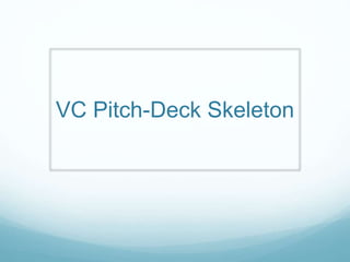 VC Pitch-Deck Skeleton
 