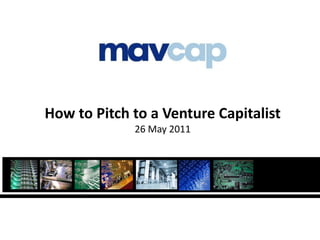 How to Pitch to a Venture Capitalist26 May 2011  