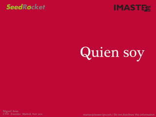 Quien soy


Miguel Arias
CTO - Founder Madrid, Nov 2011   marias@imaste-ips.com / Do not distribute this information
 