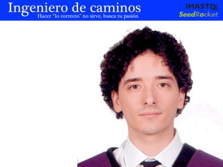 Ingeniero de caminos
    Hacer “lo correcto” no sirve, busca tu pasión




                                        marias@imaste-ips.com / Do not distribute this information
 