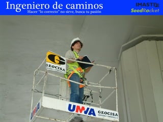 Ingeniero de caminos
    Hacer “lo correcto” no sirve, busca tu pasión




                                        marias@imaste-ips.com / Do not distribute this information
 