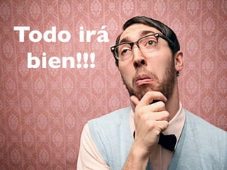 Todo irá
 bien!!!
 