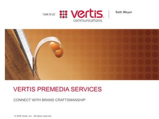 VERTIS PREMEDIA SERVICES CONNECT WITH BRAND CRAFTSMANSHIP Seth Meyer 