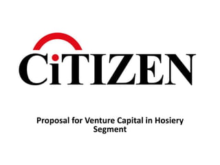 Proposal for Venture Capital in Hosiery
               Segment
 
